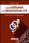 Dalla sodomia all'omosessualità. Storia di una «normalizzazione» libro di De Mattei Rodolfo