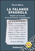 La Falange spagnola. Origine ed essenza di un movimento rivoluzionario libro