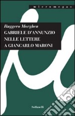 Gabriele D'Annunzio nelle lettere a Giancarlo Maroni (1934) libro