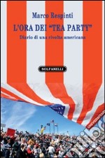 L'ora dei «tea party». Diario di una rivolta americana