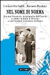 Nel nome di Norma. Norma Cossetto, la tragedia dell'Istria e altre vicende a Trieste e sul confine orientale italiano libro