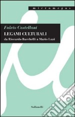 Legami culturali da Riccardo Bacchelli a Mario Luzi libro