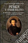 Puskin e i paesi baltici. E Aleksandr Sergèevic passeggia... vicino al duomo di Riga libro di Podgornova Ninel I. Coda P. L. (cur.)