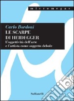 Le scarpe di Heidegger. L'oggettività dell'arte e l'artista come soggetto debole libro