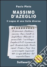 Massimo d'Azeglio. Il sogno di una Italia diversa libro