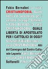 Cristianofobia. Quale libertà di apostolato per cattolici oggi? libro di Bernabei F. (cur.)