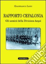 Rapporto Cefalonia. Gli uomini della divisione Acqui libro