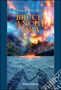 Brucia anche ora
