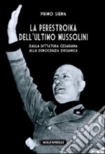 La perestroika dell'ultimo Mussolini. Dalla dittatura cesariana alla democrazia organica