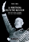 La perestroika dell'ultimo Mussolini. Dalla dittatura cesariana alla democrazia organica libro di Siena Primo