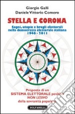 Stella e corona. Sogni, utopie e brogli elettorali nella democrazia elettorale italiana (1946-2011) libro