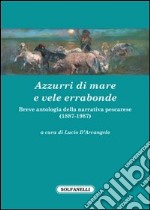 Azzurri di mare e vele errabonde. Breve antologia della narrativa pescarese (1887-1987) libro