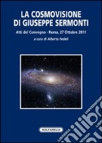 La cosmovisione di Giuseppe Sermonti. Atti del Convegno (Roma, 27 ottobre 2011) libro