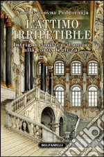 L'attimo irripetibile. Intrighi e misteri d'amore alla corte degli Zar libro