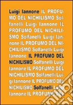 Il profumo del nichilismo. Viaggio non-moralista nello stile del nostro tempo libro