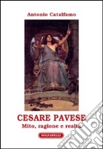 Cesare Pavese. Mito, ragione e realtà libro