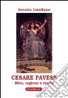 Cesare Pavese. Mito, ragione e realtà libro