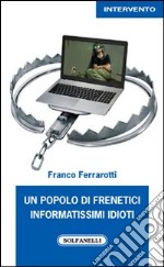 Un popolo di frenetici informatissimi idioti libro