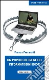 Un popolo di frenetici informatissimi idioti libro