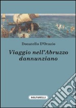 Viaggio nell'Abruzzo dannunziano libro