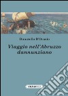 Viaggio nell'Abruzzo dannunziano libro di D'Orazio Donatello