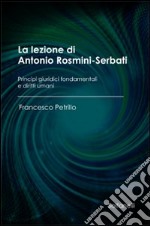 La lezione di Antonio Rosmini-Serbati. Principi giuridici fondamentali e diritti umani libro