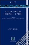 Italia, confine orientale e foibe. Atti del Convegno (Milano, 5 maggio 2011) libro