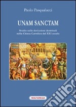 Unam Sanctam. Studio sulle deviazioni dottrinali nella Chiesa Cattolica del XXI secolo libro