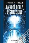 La voce della distruzione libro di Piccirillo Vittorio