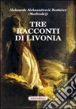 Tre racconti di Livonia libro