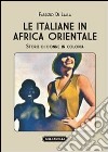 Le italiane in Africa orientale. Storie di donne in colonia libro di Di Lalla Fabrizio