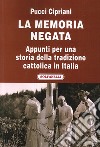 La memoria negata. Appunti per una storia della tradizione cattolica in Italia libro
