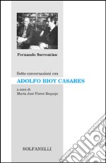 Sette conversazioni con Adolfo Bioy Casares libro