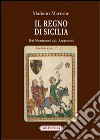 Il regno di Sicilia dai Normanni agli Aragonesi libro di Marrone Mariano