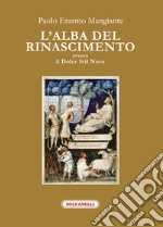 L'alba del Rinascimento ovvero il Dolce Stil Novo libro