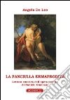 La fanciulla ermafrodita. Lettura emotiva dell'opera poetica di Daniele Giancane libro