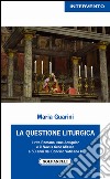 La questione liturgica. Il rito romano usus antiquior e il novus ordo missae a 50 anni dal Concilio Vaticano II libro