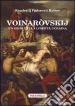 Voinaròvskij. Un eroe della libertà ucraina libro