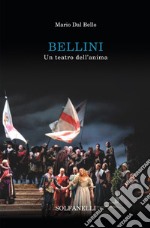 Bellini. Un teatro dell'anima libro