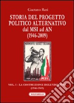 Storia del progetto politico alternativo dal MSI ad AN (1946-2009). Vol. 1: La costruzione dell'identità (1946-1969) libro