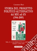Storia del progetto politico alternativo dal MSI ad AN (1946-2009). Vol. 2/1: L' alternativa al sistema (1970-1979) libro
