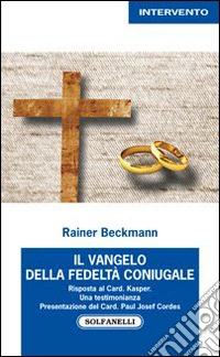 Il Vangelo della fedeltà coniugale. Risposta al card. Kasper