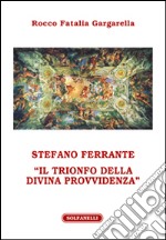 Stefano Ferrante. «Il trionfo della Divina Provvidenza» libro