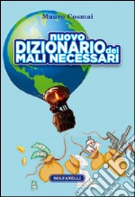 Nuovo dizionario dei mali necessari. Riveduto, ampliato e aggiornato libro