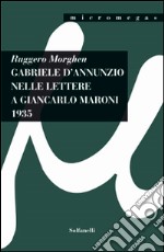 Gabriele d'Annunzio nelle lettere a Giancarlo Maroni (1935) libro