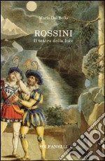 Rossini. Il teatro della luce libro