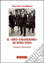 Il «neo-umanesimo» di Nino Pino. Scienza e letteratura