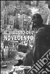 Il viaggio del Novecento. Influenza intellettuale e politica della rivoluzione italiana all'estero libro di Pessot Sergio Vassallo Piero