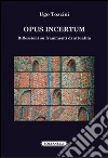Opus incertum. Riflessioni su frammenti di attualità libro di Tozzini Ugo