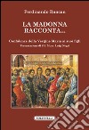 La Madonna racconta... Confidenze della Vergine Maria ai suoi figli libro di Rancan Ferdinando